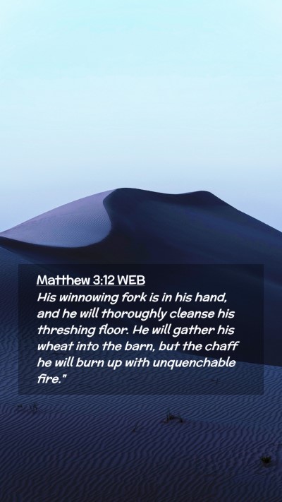 Picture 02 - Matthew 3:12 WEB Mobile Phone Wallpaper - His winnowing fork is in his hand, and he will - Mobile Bible Verse Wallpaper