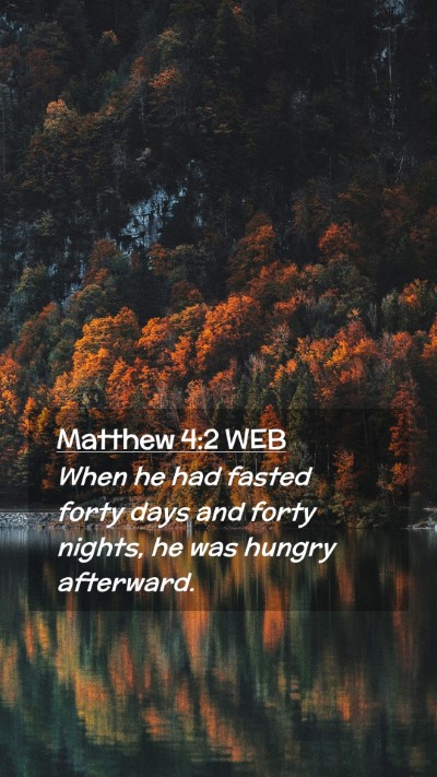 Picture 02 - Matthew 4:2 WEB Mobile Phone Wallpaper - When he had fasted forty days and forty nights, - Mobile Bible Verse Wallpaper