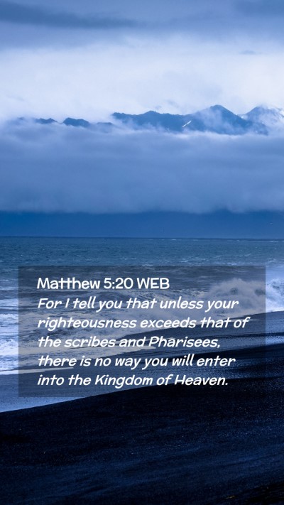 Picture 02 - Matthew 5:20 WEB Mobile Phone Wallpaper - For I tell you that unless your righteousness - Mobile Bible Verse Wallpaper
