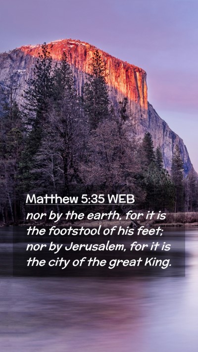 Picture 02 - Matthew 5:35 WEB Mobile Phone Wallpaper - nor by the earth, for it is the footstool of his - Mobile Bible Verse Wallpaper
