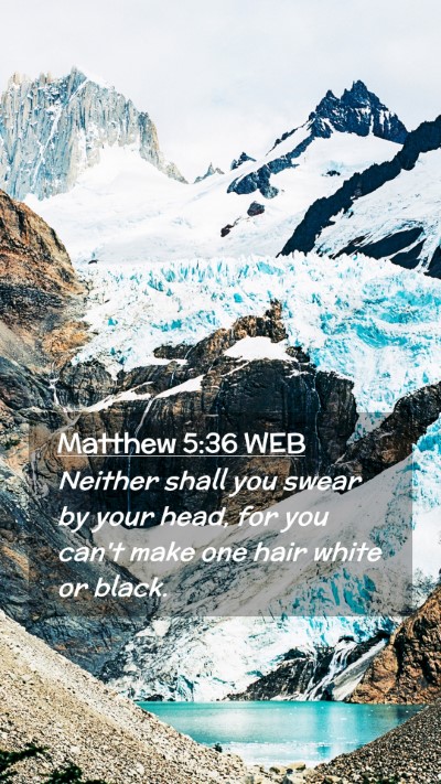 Picture 02 - Matthew 5:36 WEB Mobile Phone Wallpaper - Neither shall you swear by your head, for you - Mobile Bible Verse Wallpaper