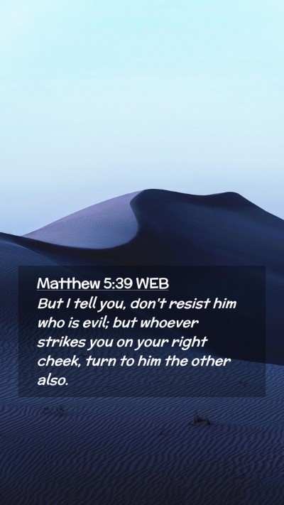 Picture 02 - Matthew 5:39 WEB Mobile Phone Wallpaper - But I tell you, don't resist him who is evil; but - Mobile Bible Verse Wallpaper