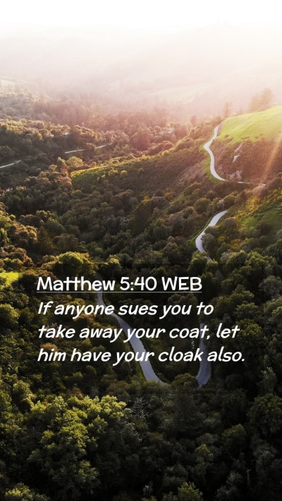 Picture 02 - Matthew 5:40 WEB Mobile Phone Wallpaper - If anyone sues you to take away your coat, let - Mobile Bible Verse Wallpaper