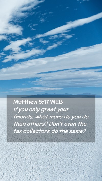 Picture 02 - Matthew 5:47 WEB Mobile Phone Wallpaper - If you only greet your friends, what more do you - Mobile Bible Verse Wallpaper