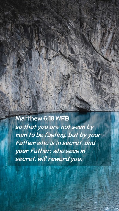 Picture 02 - Matthew 6:18 WEB Mobile Phone Wallpaper - so that you are not seen by men to be fasting, - Mobile Bible Verse Wallpaper
