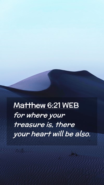 Picture 02 - Matthew 6:21 WEB Mobile Phone Wallpaper - for where your treasure is, there your heart will - Mobile Bible Verse Wallpaper