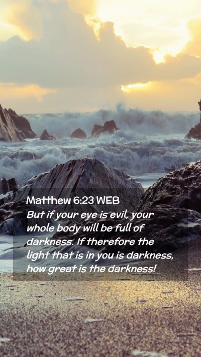 Picture 02 - Matthew 6:23 WEB Mobile Phone Wallpaper - But if your eye is evil, your whole body will be - Mobile Bible Verse Wallpaper