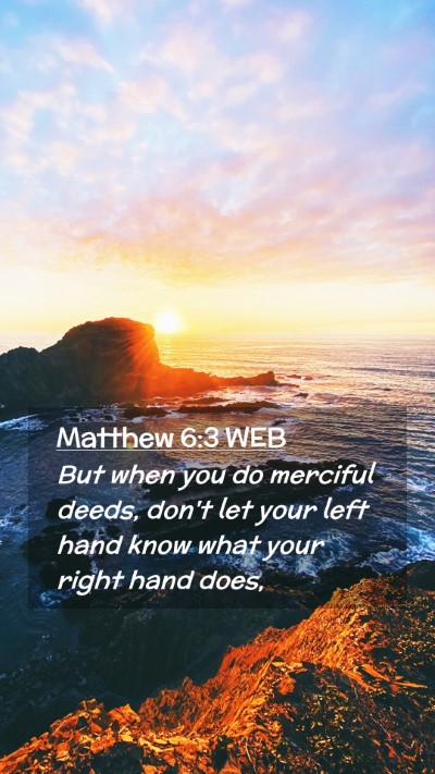 Picture 02 - Matthew 6:3 WEB Mobile Phone Wallpaper - But when you do merciful deeds, don't let your - Mobile Bible Verse Wallpaper