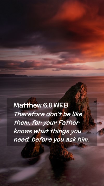 Picture 02 - Matthew 6:8 WEB Mobile Phone Wallpaper - Therefore don't be like them, for your Father - Mobile Bible Verse Wallpaper