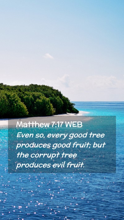 Picture 02 - Matthew 7:17 WEB Mobile Phone Wallpaper - Even so, every good tree produces good fruit; but - Mobile Bible Verse Wallpaper