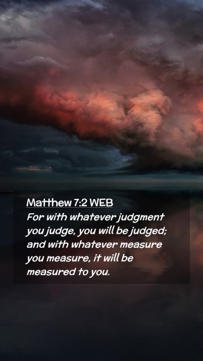 Picture 02 - Matthew 7:2 WEB Mobile Phone Wallpaper - For with whatever judgment you judge, you will be - Mobile Bible Verse Wallpaper