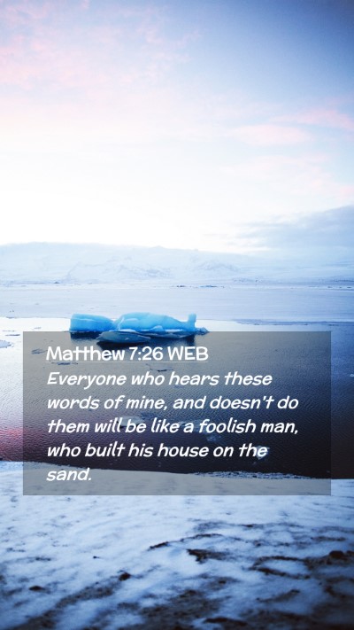 Picture 02 - Matthew 7:26 WEB Mobile Phone Wallpaper - Everyone who hears these words of mine, and - Mobile Bible Verse Wallpaper