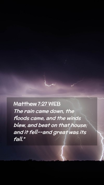 Picture 02 - Matthew 7:27 WEB Mobile Phone Wallpaper - The rain came down, the floods came, and the - Mobile Bible Verse Wallpaper
