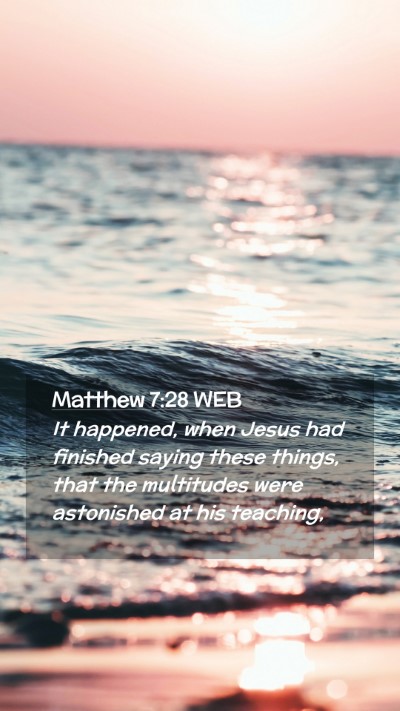 Picture 02 - Matthew 7:28 WEB Mobile Phone Wallpaper - It happened, when Jesus had finished saying these - Mobile Bible Verse Wallpaper