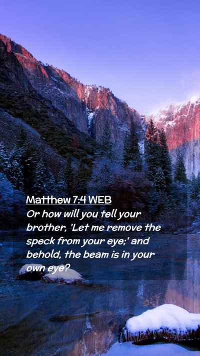 Picture 02 - Matthew 7:4 WEB Mobile Phone Wallpaper - Or how will you tell your brother, 'Let me remove - Mobile Bible Verse Wallpaper