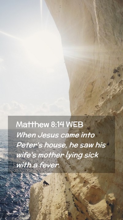 Picture 02 - Matthew 8:14 WEB Mobile Phone Wallpaper - When Jesus came into Peter's house, he saw his - Mobile Bible Verse Wallpaper