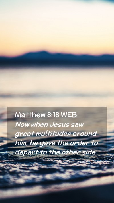 Picture 02 - Matthew 8:18 WEB Mobile Phone Wallpaper - Now when Jesus saw great multitudes around him, - Mobile Bible Verse Wallpaper