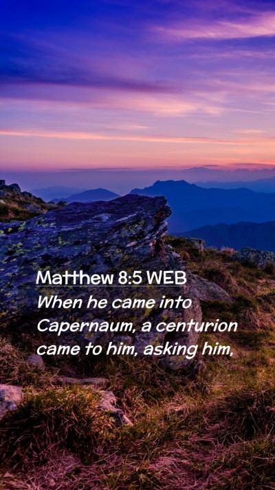 Picture 02 - Matthew 8:5 WEB Mobile Phone Wallpaper - When he came into Capernaum, a centurion came to - Mobile Bible Verse Wallpaper