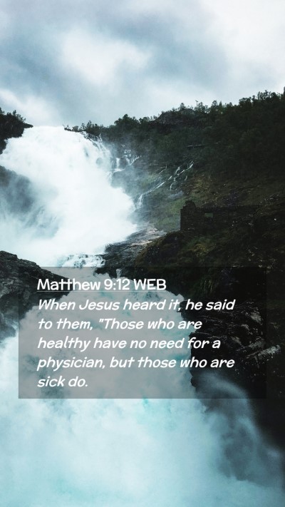 Picture 02 - Matthew 9:12 WEB Mobile Phone Wallpaper - When Jesus heard it, he said to them, 