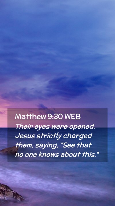 Picture 02 - Matthew 9:30 WEB Mobile Phone Wallpaper - Their eyes were opened. Jesus strictly charged - Mobile Bible Verse Wallpaper