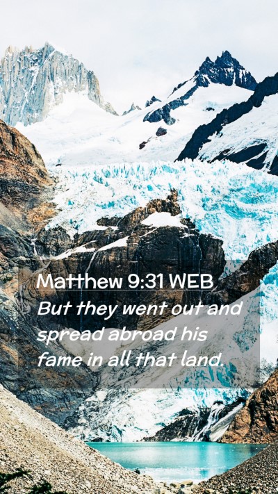 Picture 02 - Matthew 9:31 WEB Mobile Phone Wallpaper - But they went out and spread abroad his fame in - Mobile Bible Verse Wallpaper