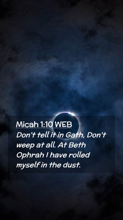 Picture 02 - Micah 1:10 WEB Mobile Phone Wallpaper - Don't tell it in Gath, Don't weep at all. At Beth - Mobile Bible Verse Wallpaper