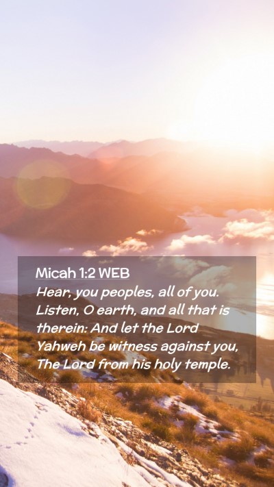 Picture 02 - Micah 1:2 WEB Mobile Phone Wallpaper - Hear, you peoples, all of you. Listen, O earth, - Mobile Bible Verse Wallpaper
