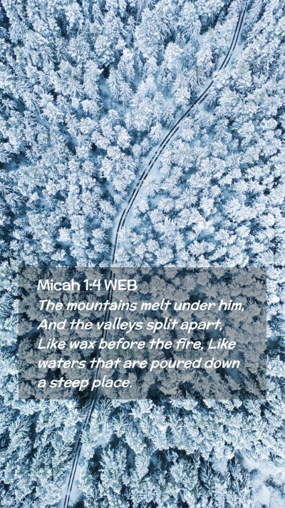 Picture 02 - Micah 1:4 WEB Mobile Phone Wallpaper - The mountains melt under him, And the valleys - Mobile Bible Verse Wallpaper