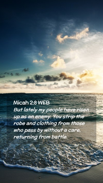 Picture 02 - Micah 2:8 WEB Mobile Phone Wallpaper - But lately my people have risen up as an enemy. - Mobile Bible Verse Wallpaper