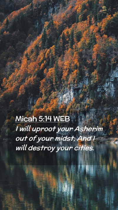 Picture 02 - Micah 5:14 WEB Mobile Phone Wallpaper - I will uproot your Asherim out of your midst; And - Mobile Bible Verse Wallpaper