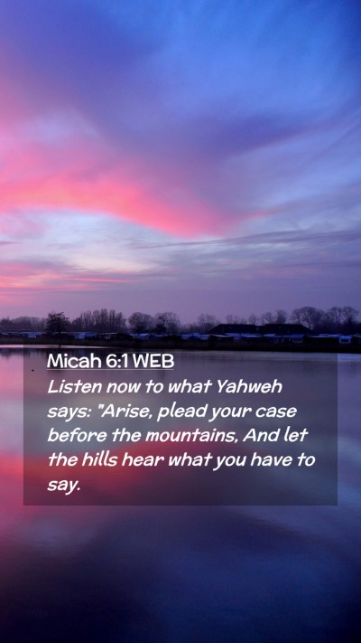 Picture 02 - Micah 6:1 WEB Mobile Phone Wallpaper - Listen now to what Yahweh says: 