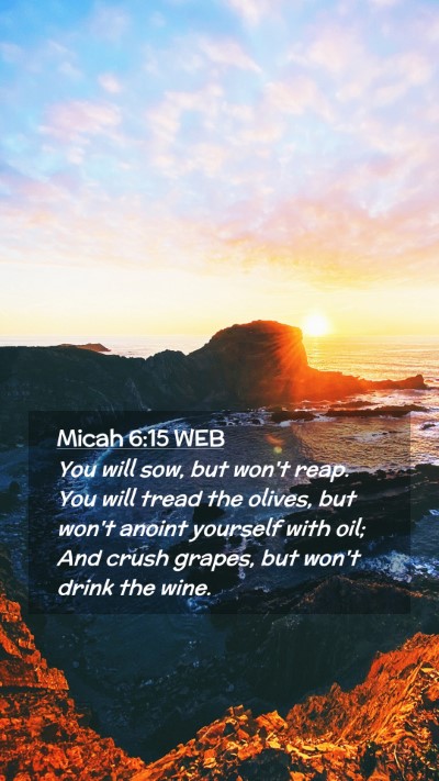 Picture 02 - Micah 6:15 WEB Mobile Phone Wallpaper - You will sow, but won't reap. You will tread the - Mobile Bible Verse Wallpaper