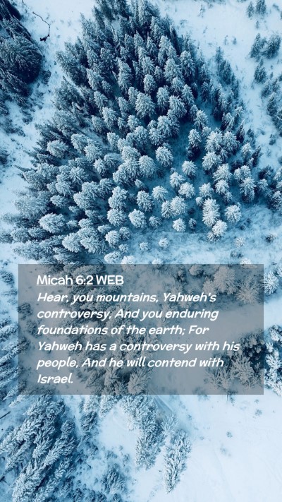 Picture 02 - Micah 6:2 WEB Mobile Phone Wallpaper - Hear, you mountains, Yahweh's controversy, And - Mobile Bible Verse Wallpaper
