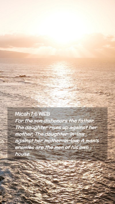 Picture 02 - Micah 7:6 WEB Mobile Phone Wallpaper - For the son dishonors the father, The daughter - Mobile Bible Verse Wallpaper