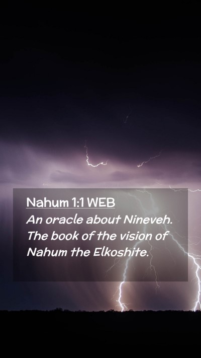 Picture 02 - Nahum 1:1 WEB Mobile Phone Wallpaper - An oracle about Nineveh. The book of the vision - Mobile Bible Verse Wallpaper