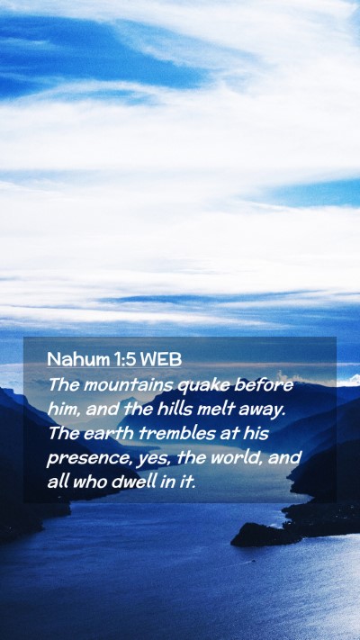 Picture 02 - Nahum 1:5 WEB Mobile Phone Wallpaper - The mountains quake before him, and the hills - Mobile Bible Verse Wallpaper