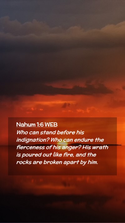 Picture 02 - Nahum 1:6 WEB Mobile Phone Wallpaper - Who can stand before his indignation? Who can - Mobile Bible Verse Wallpaper