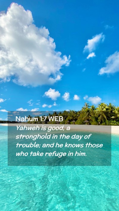 Picture 02 - Nahum 1:7 WEB Mobile Phone Wallpaper - Yahweh is good, a stronghold in the day of - Mobile Bible Verse Wallpaper