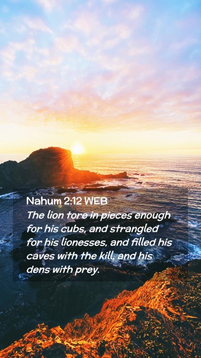 Picture 02 - Nahum 2:12 WEB Mobile Phone Wallpaper - The lion tore in pieces enough for his cubs, and - Mobile Bible Verse Wallpaper