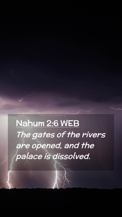 Picture 02 - Nahum 2:6 WEB Mobile Phone Wallpaper - The gates of the rivers are opened, and the - Mobile Bible Verse Wallpaper