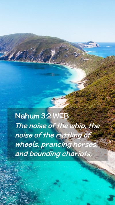 Picture 02 - Nahum 3:2 WEB Mobile Phone Wallpaper - The noise of the whip, the noise of the rattling - Mobile Bible Verse Wallpaper