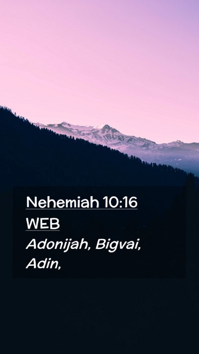 Picture 02 - Nehemiah 10:16 WEB Mobile Phone Wallpaper - Adonijah, Bigvai, - Mobile Bible Verse Wallpaper