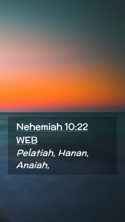 Picture 02 - Nehemiah 10:22 WEB Mobile Phone Wallpaper - Pelatiah, Hanan, - Mobile Bible Verse Wallpaper