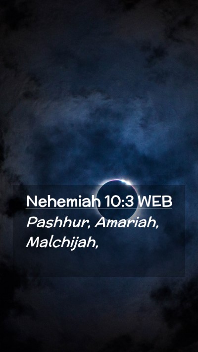 Picture 02 - Nehemiah 10:3 WEB Mobile Phone Wallpaper - Pashhur, Amariah, - Mobile Bible Verse Wallpaper