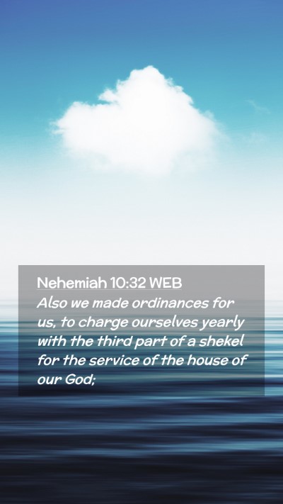 Picture 02 - Nehemiah 10:32 WEB Mobile Phone Wallpaper - Also we made ordinances for us, to charge - Mobile Bible Verse Wallpaper