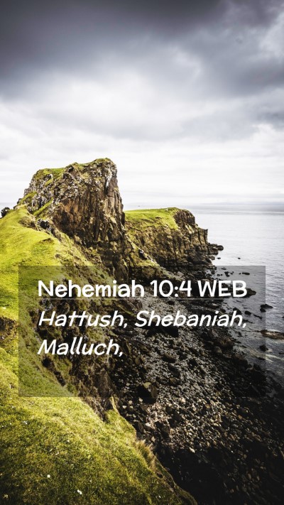 Picture 02 - Nehemiah 10:4 WEB Mobile Phone Wallpaper - Hattush, Shebaniah, - Mobile Bible Verse Wallpaper