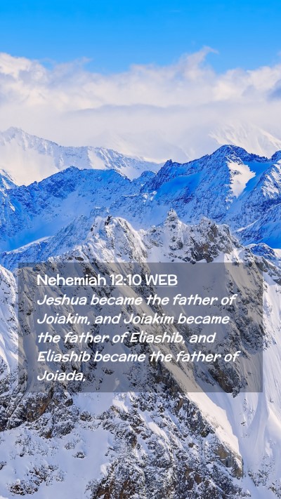 Picture 02 - Nehemiah 12:10 WEB Mobile Phone Wallpaper - Jeshua became the father of Joiakim, and Joiakim - Mobile Bible Verse Wallpaper