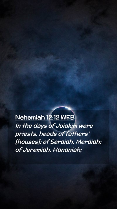 Picture 02 - Nehemiah 12:12 WEB Mobile Phone Wallpaper - In the days of Joiakim were priests, heads of - Mobile Bible Verse Wallpaper
