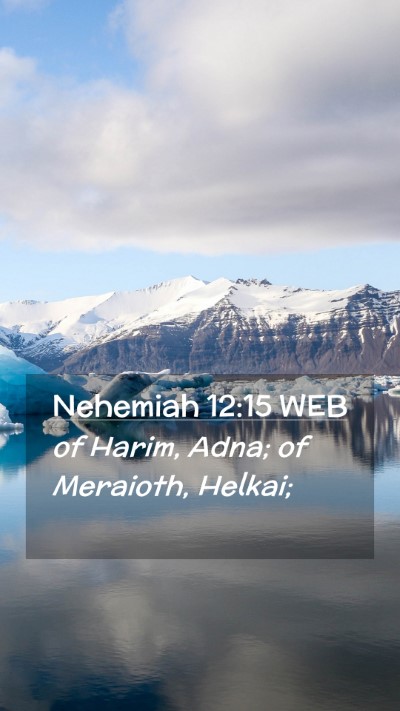 Picture 02 - Nehemiah 12:15 WEB Mobile Phone Wallpaper - of Harim, Adna; of Meraioth, - Mobile Bible Verse Wallpaper