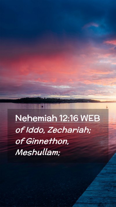 Picture 02 - Nehemiah 12:16 WEB Mobile Phone Wallpaper - of Iddo, Zechariah; of Ginnethon, - Mobile Bible Verse Wallpaper